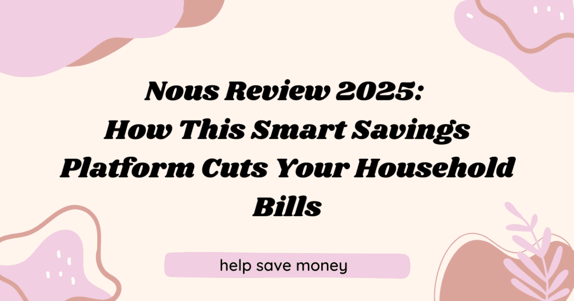 Nous Review 2025: How This Smart Savings Platform Cuts Your Household Bills