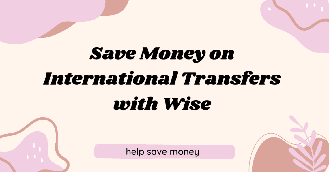 Save Money on International Transfers with Wise