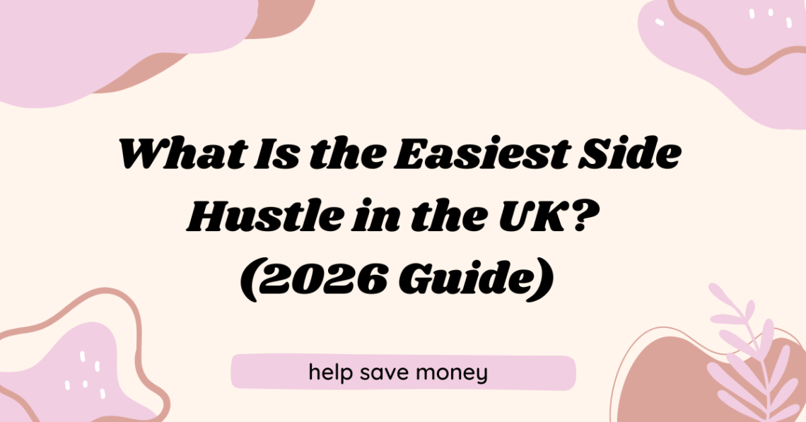 What Is the Easiest Side Hustle in the UK? (2026 Guide)