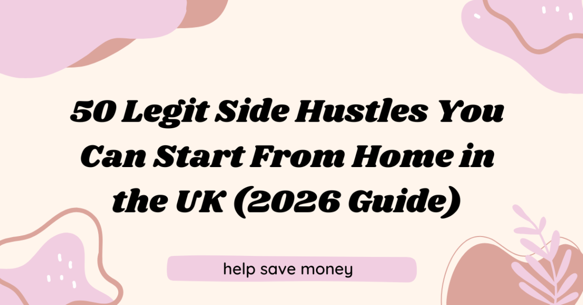 50 Legit Side Hustles You Can Start From Home in the UK (2026 Guide)